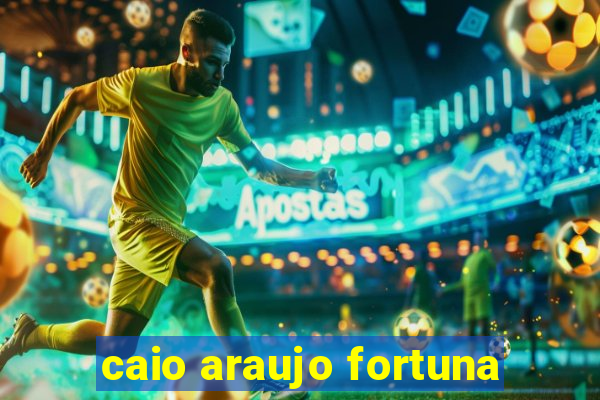 caio araujo fortuna